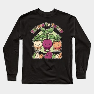 Thyme to Turnip the Beet - Funny Vegan Design Long Sleeve T-Shirt